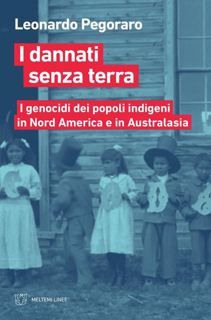 I dannati senza terra. I genocidi dei popoli indigeni in Nord America a Australasia - Leonardo Pegoraro - ebook