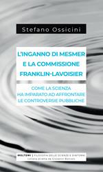 L' inganno di Mesmer e la commissione Franklin-Lavoisier. Come la scienza ha imparato ad affrontare le controversie pubbliche