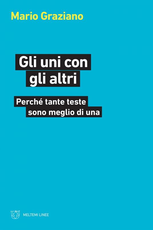 Gli uni con gli altri. Perché tante teste sono meglio di una - Mario Graziano - ebook