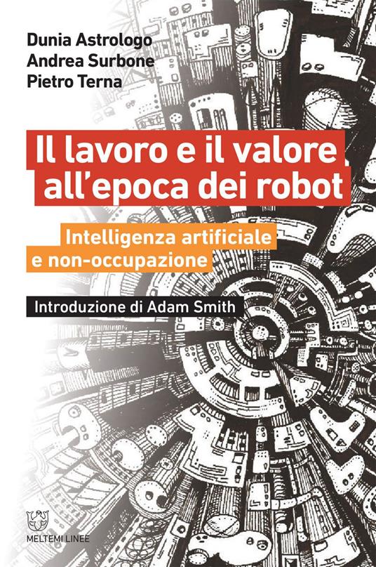 Il lavoro e il valore all'epoca dei robot. Intelligenza artificiale e  non-occupazione - Astrologo, Dunia - Surbone, Andrea - Ebook - EPUB3 con  Adobe DRM | IBS