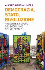 Democrazia, Stato, rivoluzione. Presente e futuro del socialismo del XXI secolo