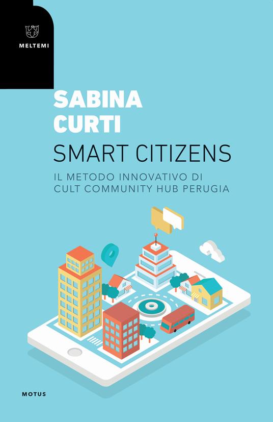 Smart citizens. Il metodo innovativo di CULT Community Hub di Perugia - Sabina Curti - copertina