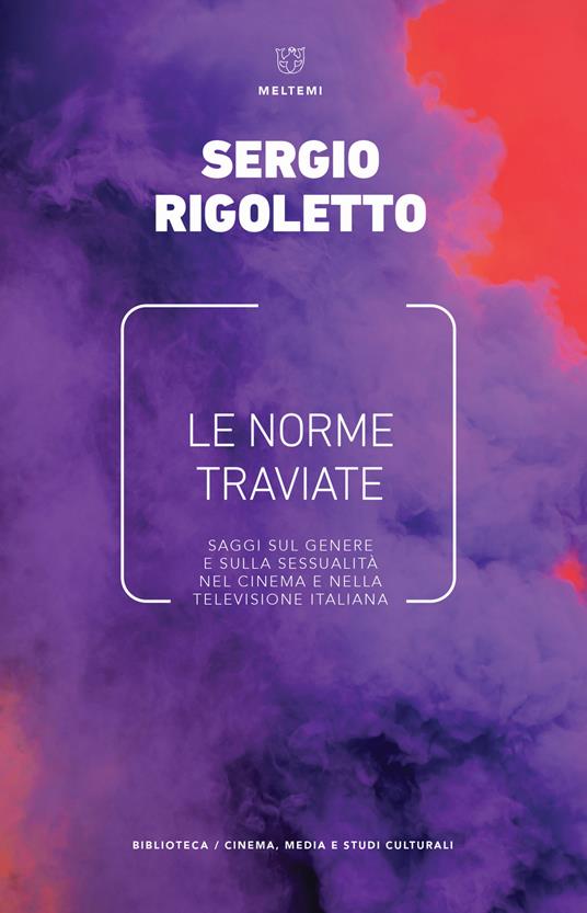 Le norme traviate. Saggi sul genere e sulla sessualità nel cinema e nella televisione italiana - Sergio Rigoletto - copertina