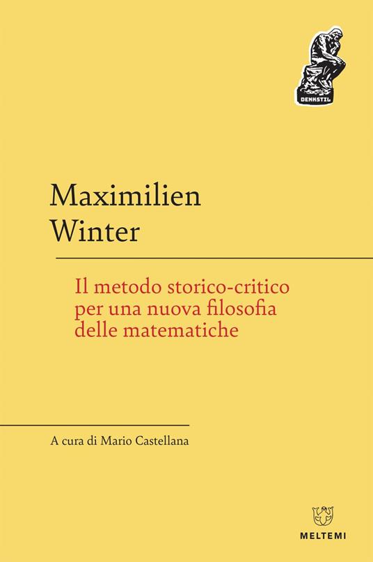 Il metodo storico-critico per una nuova filosofia delle matematiche - Maximilien Winter,Mario Castellana - ebook