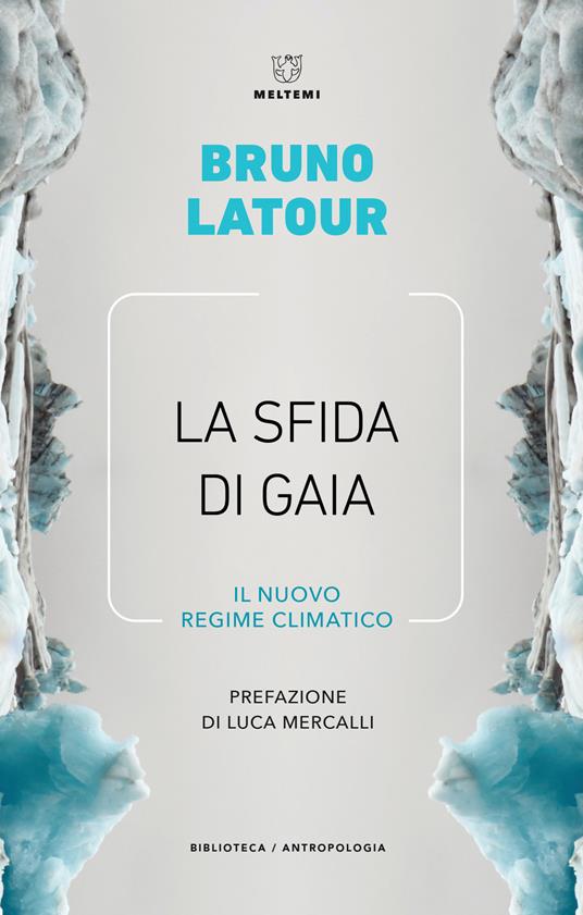 La sfida di Gaia. Il nuovo regime climatico - Bruno Latour - Libro -  Meltemi - Biblioteca/antropologia | IBS
