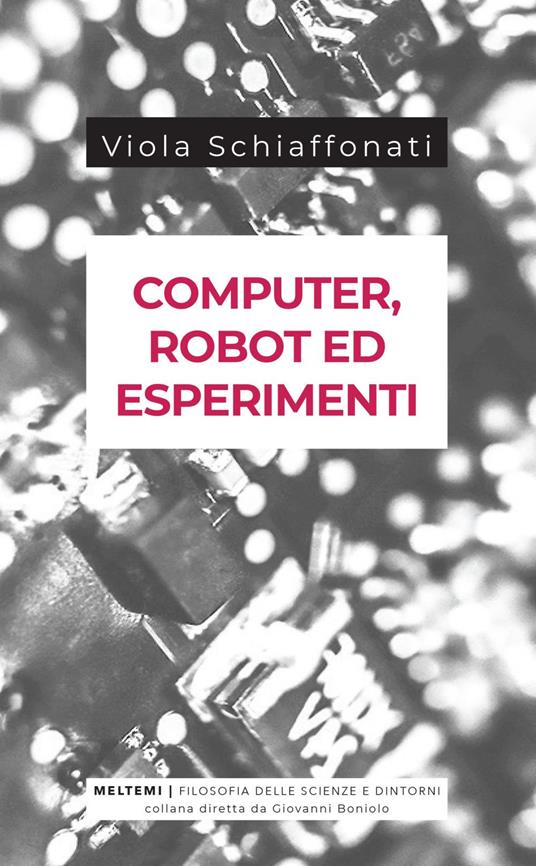 Computer, robot ed esperimenti - Viola Schiaffonati - ebook