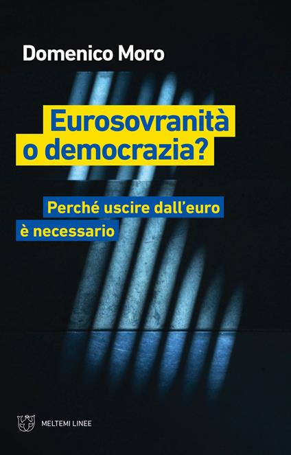 Eurosovranità o democrazia? Perché uscire dall'euro è necessario - Domenico Moro - copertina