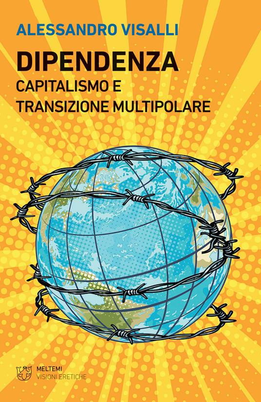 Dipendenza. Capitalismo e transizione multipolare - Alessandro Visalli - copertina