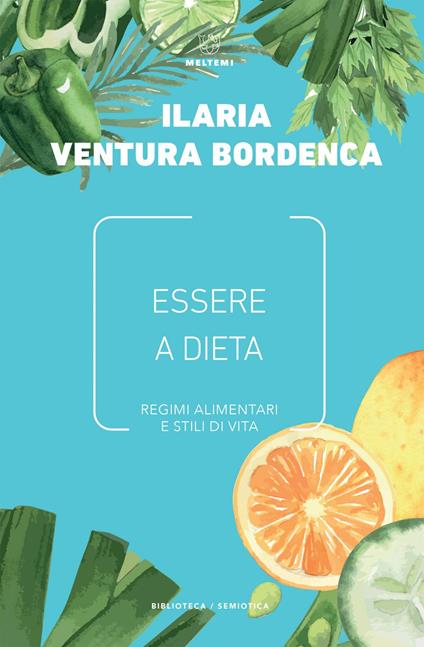 Essere a dieta. Regimi alimentari e stili di vita - Ilaria Ventura Bordenca - ebook