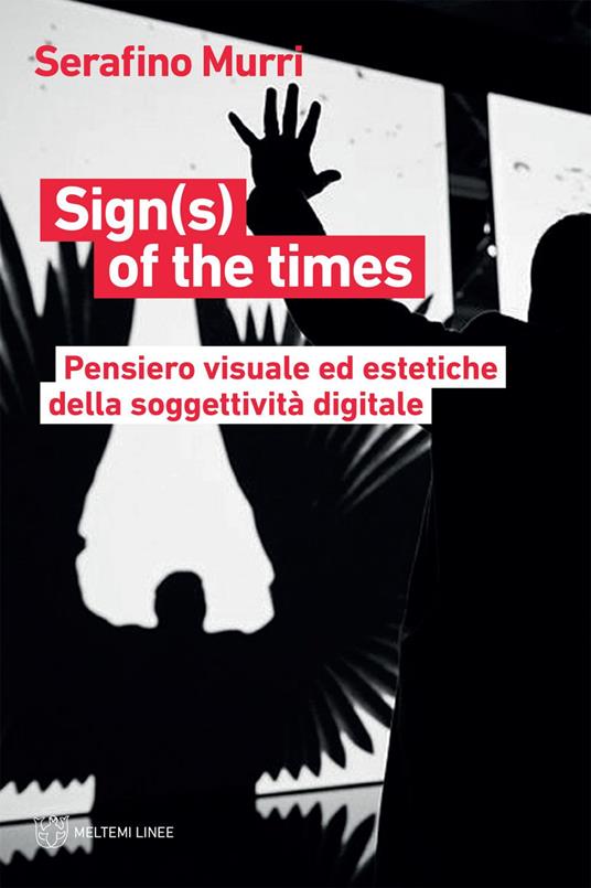 Sign(s) of the times. Pensiero visuale ed estetiche della soggettività digitale - Serafino Murri - ebook