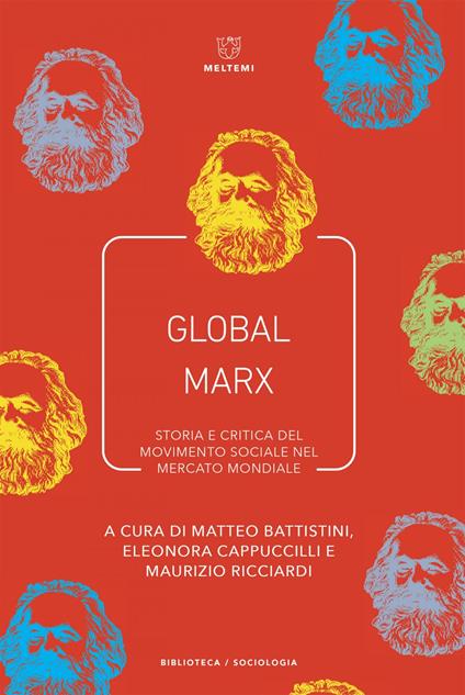 Global Marx. Storia e critica del movimento sociale nel mercato mondiale - Matteo Battistini,Eleonora Cappuccilli,Maurizio Ricciardi - ebook