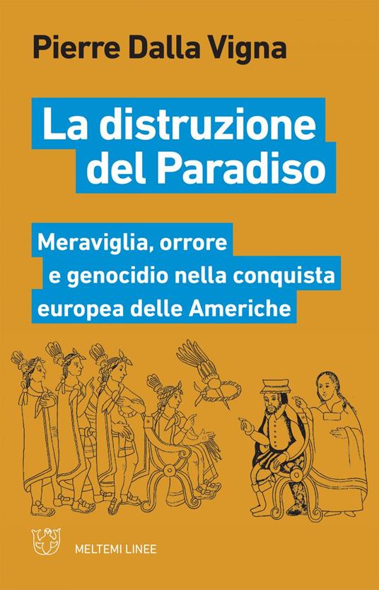 La distruzione del paradiso. Meraviglia, orrore e genocidio nella conquista europea delle Americhe - Pierre Dalla Vigna - ebook