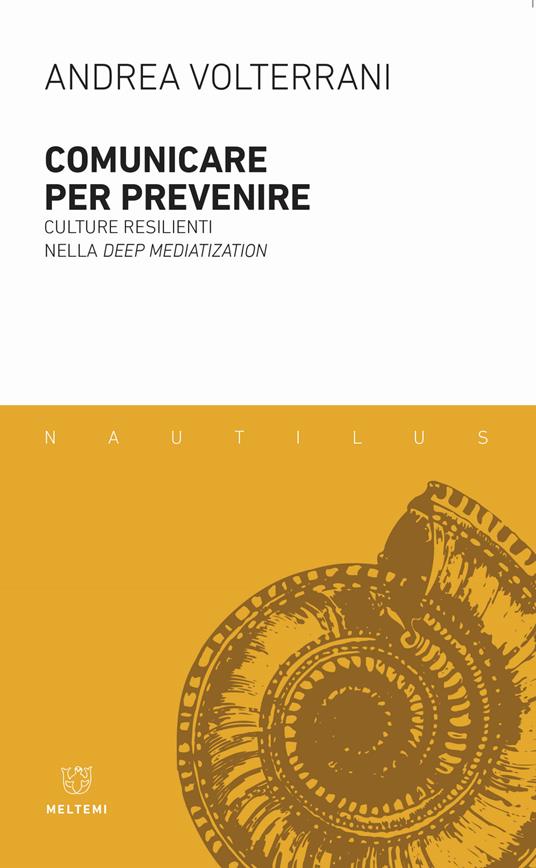 Comunicare per prevenire. Culture resilienti nella deep mediatization - Andrea Volterrani - copertina