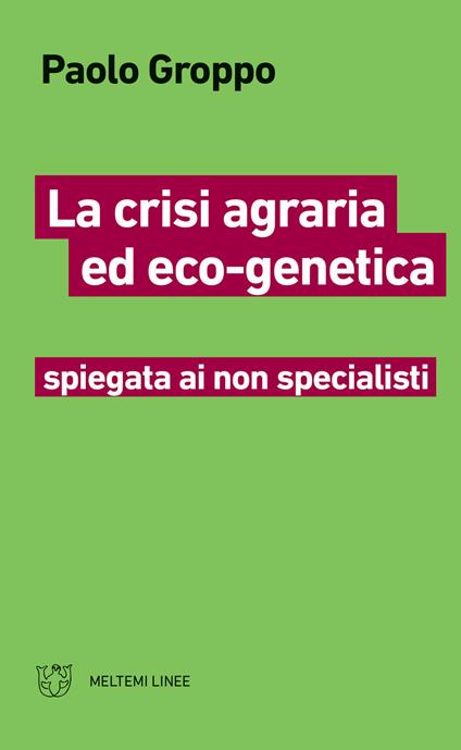 La crisi agraria ed eco-genetica spiegata ai non specialisti - Paolo Groppo - copertina