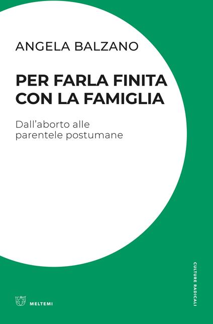 Per farla finita con la famiglia. Dall'aborto alle parentele postumane - Angela Balzano - copertina