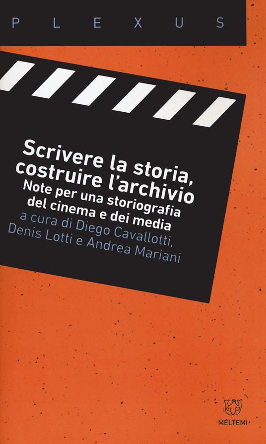 Scrivere la storia, costruire l'archivio. Note per una storiografia del cinema e dei media - copertina