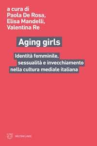 Image of Aging girls. Identità femminile, sessualità e invecchiamento nella cultura mediale italiana