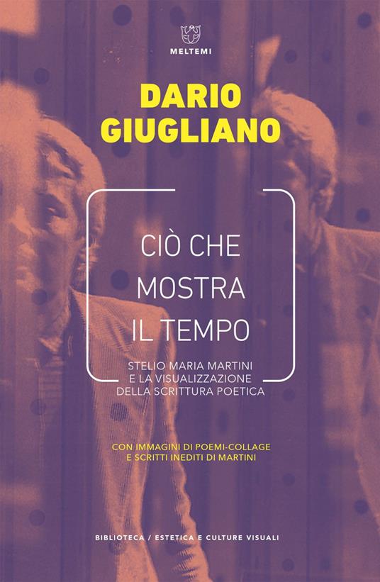 Ciò che mostra il tempo. Stelio Maria Martini e la visualizzazione della scrittura poetica - Dario Giugliano - ebook