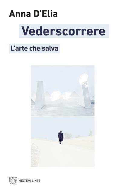 Vederscorrere. L'arte che salva - Anna D'Elia - ebook