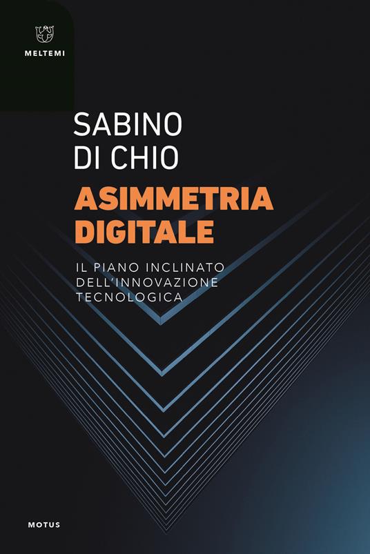 Asimmetria digitale. Il piano inclinato dell'innovazione tecnologica - Sabino Di Chio - copertina