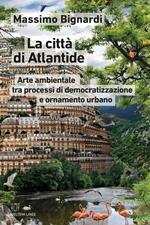 La città di Atlantide. Arte ambientale, processi di democratizzazione e ornamento urbano