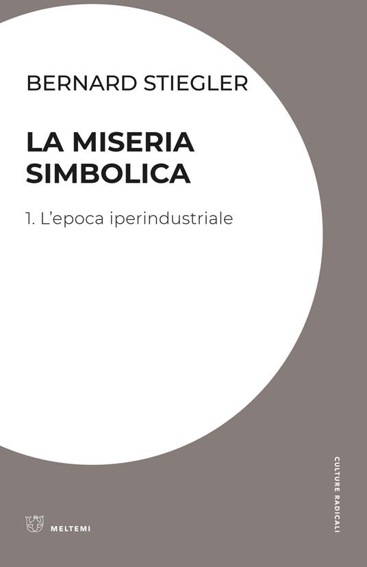 La miseria simbolica. Vol. 1: epoca iperindustriale, L'. - Bernard Stiegler - copertina
