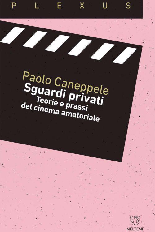 Sguardi privati. Teorie e prassi del cinema amatoriale - Paolo Caneppele - copertina