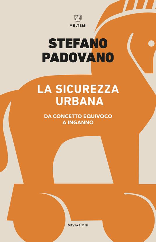 La sicurezza urbana. Da concetto equivoco a inganno - Stefano Padovano - copertina