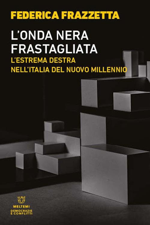 L' onda nera frastagliata. L'estrema destra nell'Italia del nuovo millennio - Federica Frazzetta - copertina