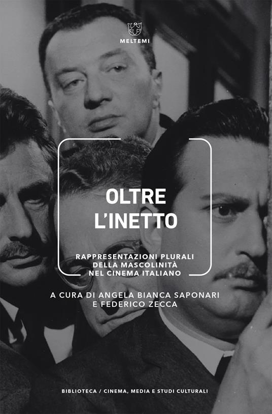 Oltre l'inetto. Rappresentazioni plurali della mascolinità nel cinema italiano - Angela Bianca Saponari,Federico Zecca - ebook