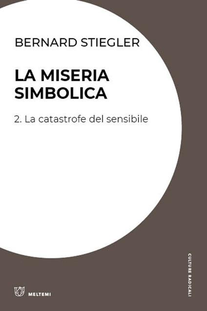 La miseria simbolica. Vol. 2: catastrofe del sensibile, La. - Bernard Stiegler - copertina