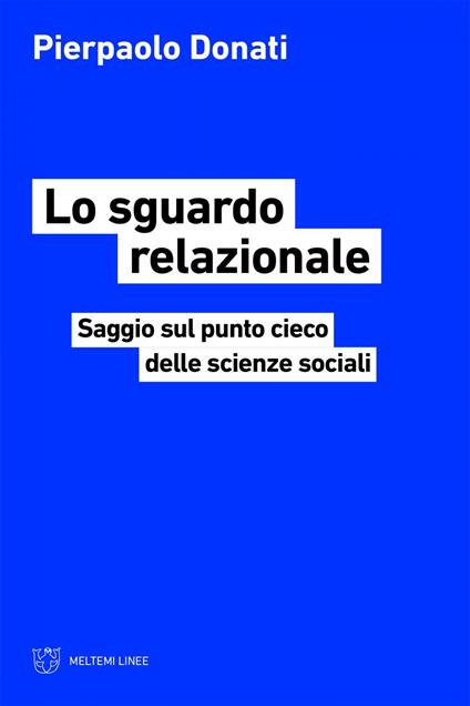 Lo sguardo relazionale. Saggio sul punto cieco delle scienze sociali - Pierpaolo Donati - ebook