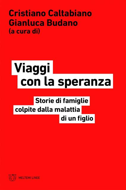 Viaggi con la speranza. Storie di famiglie colpite dalla malattia di un figlio - Gianluca Budano,Cristiano Caltabiano - ebook