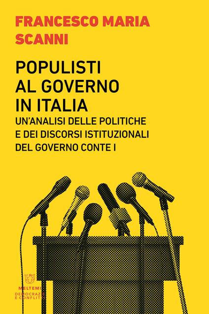 Populisti al governo in Italia. Un'analisi delle politiche e dei discorsi istituzionali del governo Conte I - Francesco Maria Scanni - copertina