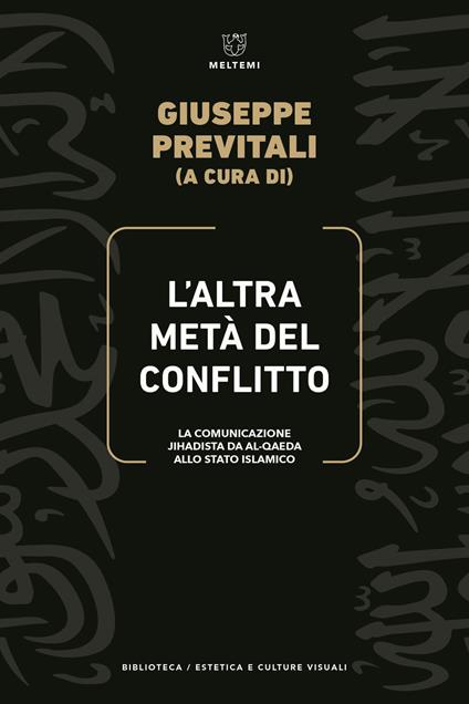 L' altra metà del conflitto. La comunicazione jihadista da al-Qaida allo Stato Islamico - copertina