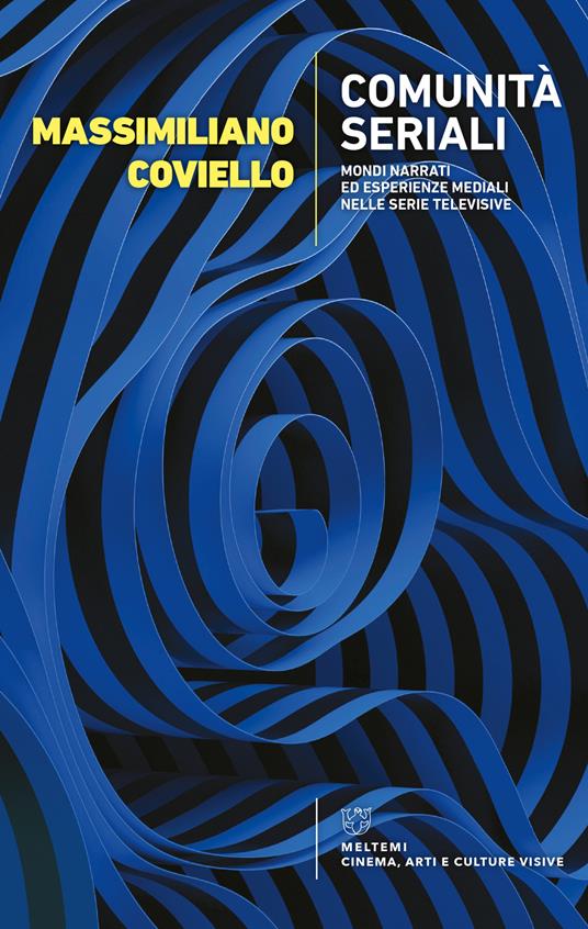 Comunità seriali. Mondi narrati ed esperienze mediali nelle serie televisive - Massimiliano Coviello - copertina