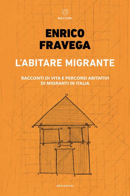 L' abitare migrante. Racconti di vita e percorsi abitativi di migranti in Italia - Enrico Fravega - copertina