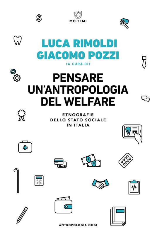 Pensare un'antropologia del welfare. Etnografie dello stato sociale in Italia - Giacomo Pozzi,Luca Rimoldi - ebook