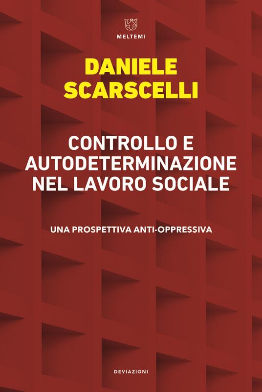 Controllo e autodeterminazione nel lavoro sociale. Una prospettiva anti-oppressiva - Daniele Scarscelli - copertina