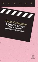 Sguardi privati. Teorie e prassi del cinema amatoriale