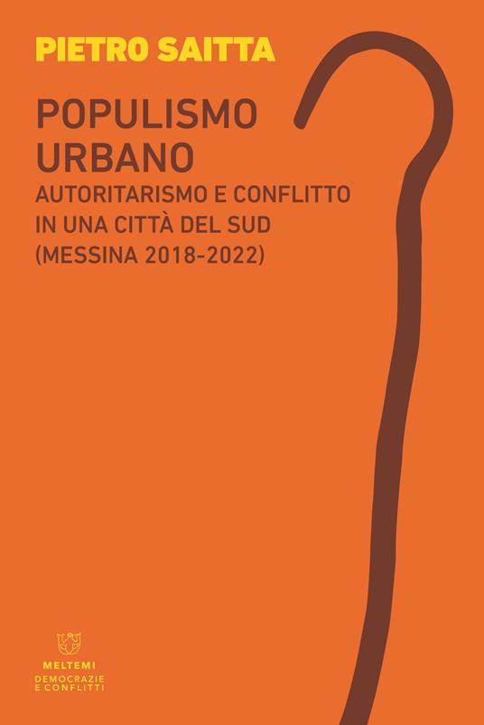 Populismo urbano. Autoritarismo e conflitto in una città del sud (Messina 2018-2022) - Pietro Saitta - copertina