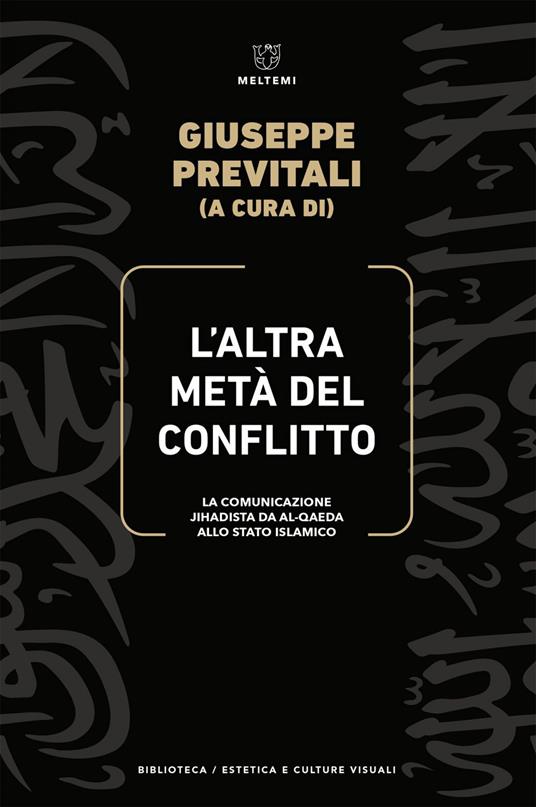 L' altra metà del conflitto. La comunicazione jihadista da al-Qaida allo Stato Islamico - Giuseppe Previtali - ebook