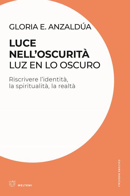 Luce nell'oscurità/Luz en lo oscuro. Riscrivere l'identità, la spiritualità, la realtà - Gloria Anzaldúa - copertina