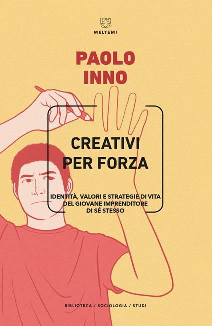 Creativi per forza. Identità, valori e strategie di vita del giovane imprenditore di se stesso - Paolo Inno - ebook