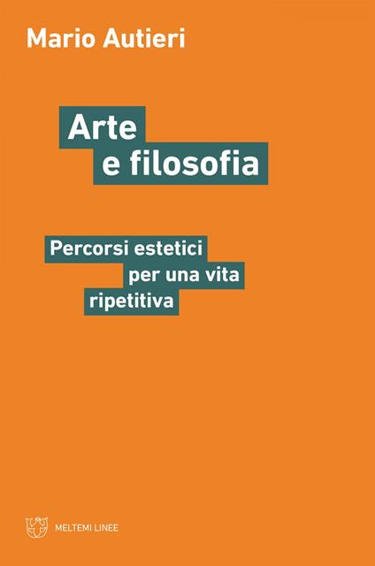 Arte e filosofia. Percorsi estetici per una vita ripetitiva - Mario Autieri - ebook