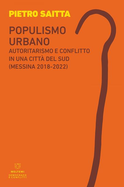 Populismo urbano. Autoritarismo e conflitto in una città del sud (Messina 2018-2022) - Pietro Saitta - ebook