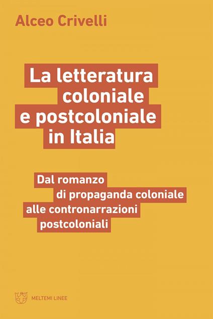 La letteratura coloniale e postcoloniale in Italia. Dal romanzo di propaganda coloniale alle contronarrazioni postcoloniali - Alceo Crivelli - ebook