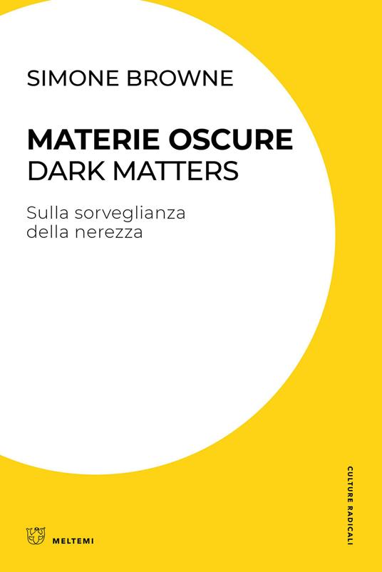 Materie oscure. Dark matters. Sulla sorveglianza della nerezza - Simone Browne - copertina
