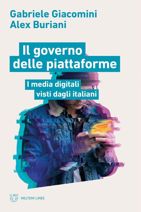 Il governo delle piattaforme. I media digitali visti dagli italiani - Alex Buriani,Gabriele Giacomini - ebook