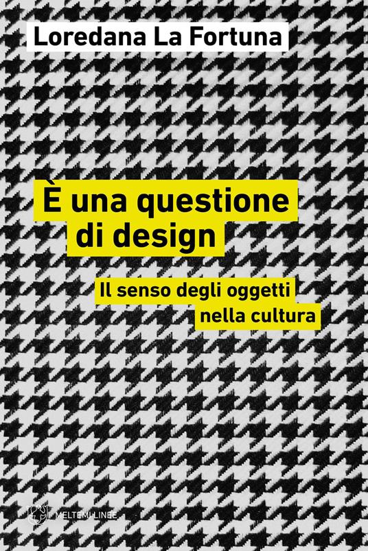 È una questione di design. Il senso degli oggetti nella cultura - Loredana La Fortuna - copertina